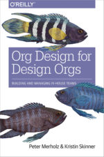 Peter Merholz &amp;&nbsp;Kristin Skinner&nbsp;&mdash; Org Design for Design Orgs