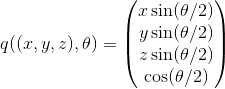 q((x,y,z), theta)=begin{pmatrix} x sin (theta /2) \  y sin (theta /2)\  z sin (theta /2)\ cos(theta /2) end{pmatrix}