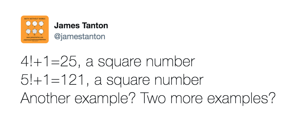 Tweet reads: 4!+1=25, a square number. 5!+1=121, a square number. Another example? Two more examples?