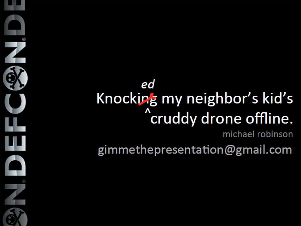 Конференция DEFCON 23. «Как я сбивал назойливый дрон соседского ребёнка». Майкл Робинсон - 35 Конференция DEFCON 23. «Как я сбивал назойливый дрон соседского ребёнка». Майкл Робинсон - 35