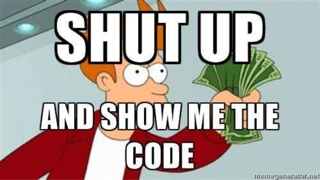 shut up and show me the code