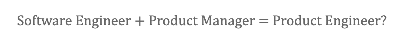 Software Engineer + Product Manager=Product Engineer? - 5