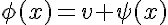 phi (x)=v + psi (x)