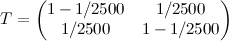 Tleftarrowleft(begin{matrix}1-1/2500&1/2500\1/2500&1-1/2500end{matrix}right)