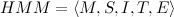 HMM=langle M, S, I, T, Erangle