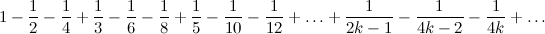 Математика, ШТА?!!1 1 - frac12 - frac14 + frac13 - frac16 - frac18 + frac15 - frac1{10} - frac1{12} + ldots + frac1{2k -1} - frac1{4k -2} - frac1{4k} + ldots