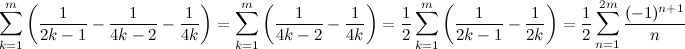 sum_{k=1}^{m}left(frac1{2k -1} - frac1{4k -2} - frac1{4k}right)=sum_{k=1}^{m}left(frac1{4k - 2} - frac1{4k}right)=frac12 sum_{k=1}^{m}left(frac1{2k - 1} - frac1{2k}right)=frac12 sum_{n=1}^{2m}frac{(-1)^{n+1}}{n}