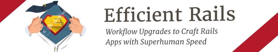 Efficient Rails — новая книга по оптимизации процесса разработки Rails-приложений - 1