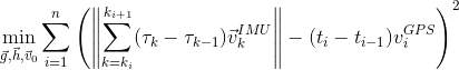 min_{vec{g}, vec{h}, vec{v}_0} sum_{i=1}^n left( left | sum_{k=k_i}^{k_{i+1}} (tau_k - tau_{k-1} )vec{v}_k^{IMU} right | - (t_i - t_{i-1})v^{GPS}_i right )^2