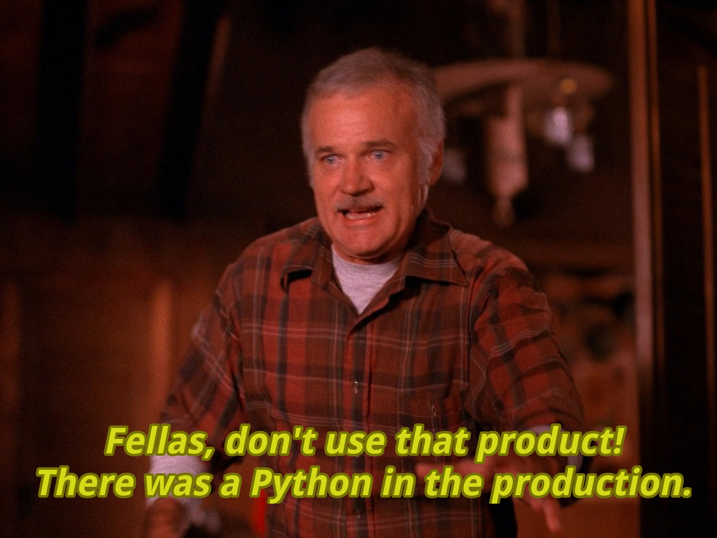 Fellas, don't use that product! There was a Python in the production