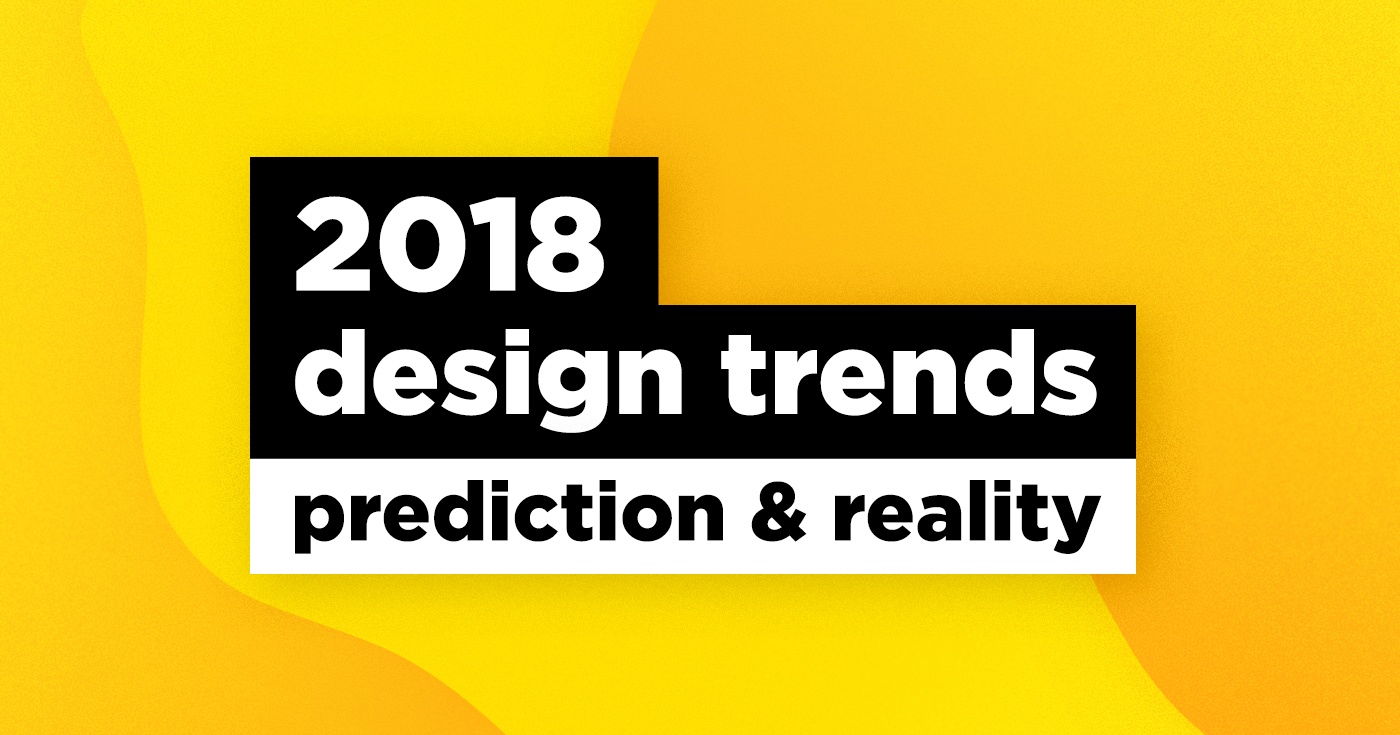 Тренды дизайна в 2018: прогноз и реальность - 1