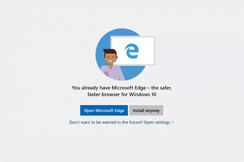 «У вас уже есть Microsoft Edge»: Windows 10 отговаривает пользователей от установки других браузеров