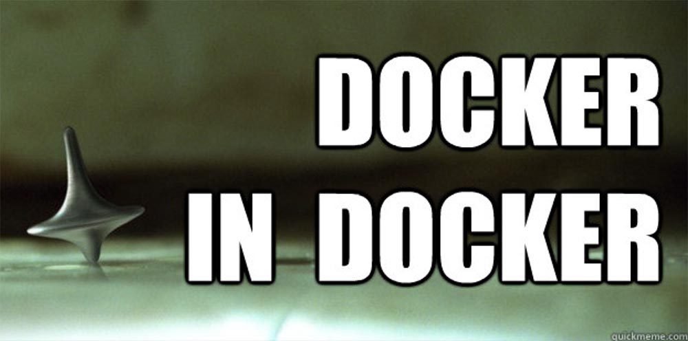 Хорошо подумайте, прежде чем использовать Docker-in-Docker для CI или тестовой среды - 1 Хорошо подумайте, прежде чем использовать Docker-in-Docker для CI или тестовой среды - 1
