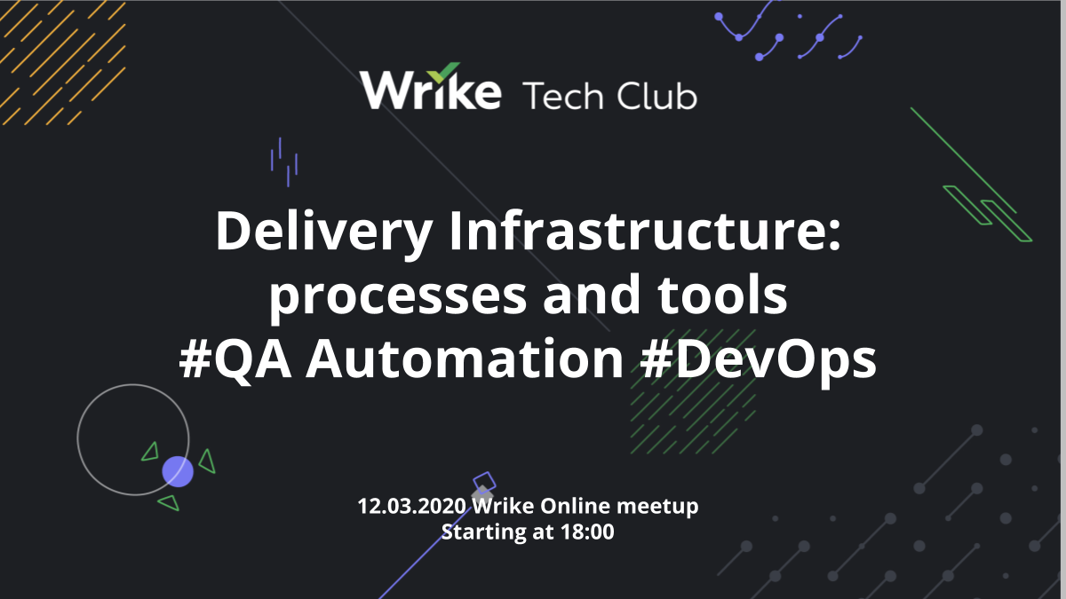 Wrike TechClub: Delivery infrastructure – processes and tools (DevOps+QAA). Доклады на английском - 1