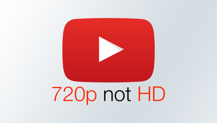 YouTube переосмыслил HD и порушил многолетнюю традицию. Разрешение 720p больше не котируется