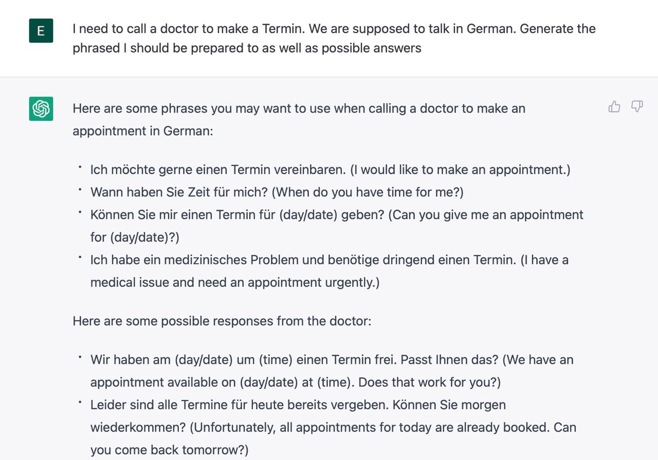 Я попросила подготовить меня к звонку врачу на немецком - мне дали примерные вопросы и ответы. Сгенерировать можно хоть общение на рынке :)