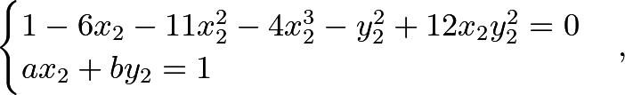 $$begin{cases}1 - 6 x_2 - 11 x_2^2 - 4 x_2^3 - y_2^2 + 12 x_2y_2^2=0 \ ax_2+by_2=1end{cases},$$