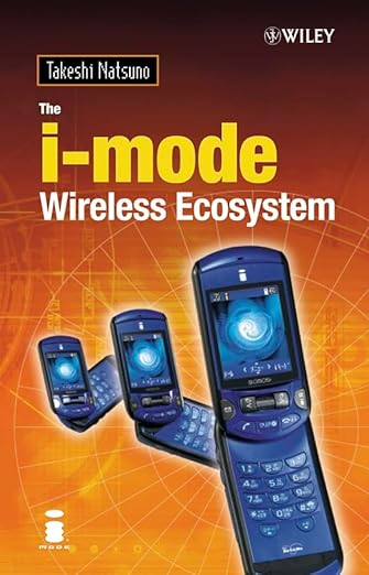The i-mode Wireless Ecosystem: Natsuno, Takeshi: 9780470859087: Amazon.com