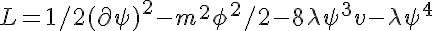 L=1/2 ( partial psi )^2 - m^2 phi^2 /2 - 8 lambda psi ^3 v - lambda psi ^4