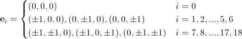 D3Q19 vectors bold{e}_i=begin{cases}   (0,0,0)                        & i=0 \  (pm  1,0,0),(0,pm  1,0),(0,0,pm  1)    & i=1,2,...,5,6 \  (pm 1,pm 1,0),(pm 1,0,pm 1),(0,pm 1,pm 1)  & i=7,8,...,17,18 \end{cases}