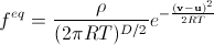 Maxwell distribution, f^{eq}=frac{rho}{(2 pi RT)^{D/2}}e^{-frac{(bold{v}-bold{u})^2}{2RT}}