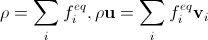 Density and velocity discrete equilibrium, rho=sum_{i} f^{eq}_i, rho mathbf u=sum_{i} f^{eq}_i mathbf v_i