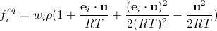 Maxwell distribution discrete, f^{eq}_i=w_i rho (1+frac{vec{v_i} cdot vec{u}}{RT}+frac{(vec{v_i} cdot vec{u})^2}{2(RT)^2}-frac{vec{u}^2}{2RT})