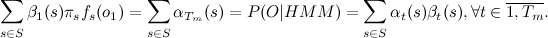 sum_{sin S} beta_1(s)pi_s f_s(o_1)=sum_{sin S} alpha_{T_m}(s)=P(O|HMM)=sum_{sin S} alpha_t(s)beta_t(s),forall t in overline{1,T_m}.