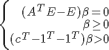 left{ begin{eqnarray}(A^T E -E)beta=0 \betage 0 \(c^T -1^T -1^T)beta>0end{eqnarray}