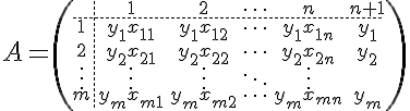 A=largeleft(begin{array}{c.cccc}&1&2&cdots&n&n+1\hdash1&y_1x_{11}&y_1x_{12}&cdots&y_1x_{1n}&y_1\2&y_2x_{21}&y_2x_{22}&cdots&y_2x_{2n}&y_2\vdots&vdots&vdots&ddots&vdots\m&y_mx_{m1}&y_mx_{m2}&cdots&y_mx_{mn}&y_mend{array}right)