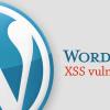 XSS уязвимость по-прежнему сохраняется для WordPress