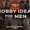 Самый полный список мужских хобби: 77 способов занять свободное время