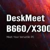 «Революционный дизайн платформы Mini-ITX». ASRock представила Barebone-системы DeskMeet B660 и X300